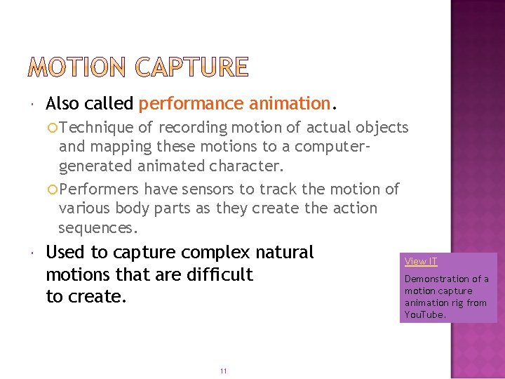  Also called performance animation. Technique of recording motion of actual objects and mapping