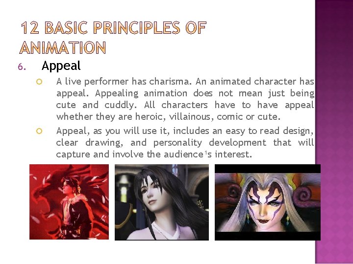 6. Appeal A live performer has charisma. An animated character has appeal. Appealing animation