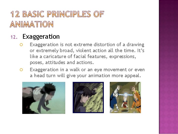 12. Exaggeration is not extreme distortion of a drawing or extremely broad, violent action