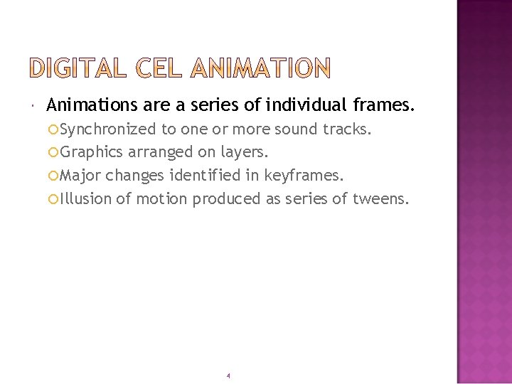  Animations are a series of individual frames. Synchronized to one or more sound