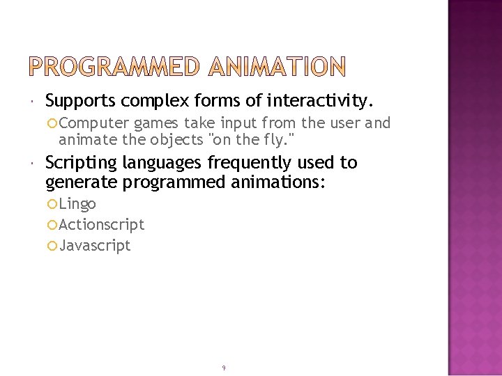  Supports complex forms of interactivity. Computer games take input from the user and