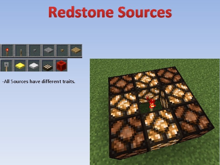 Redstone Sources -All Sources have different traits. 