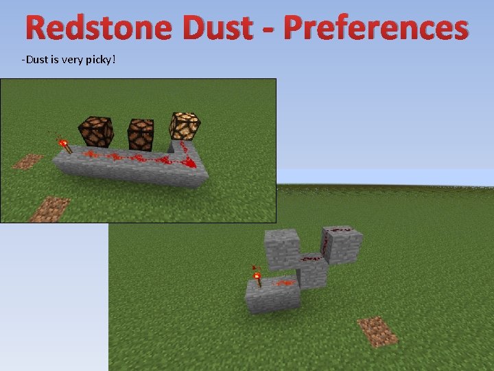 Redstone Dust - Preferences -Dust is very picky! 