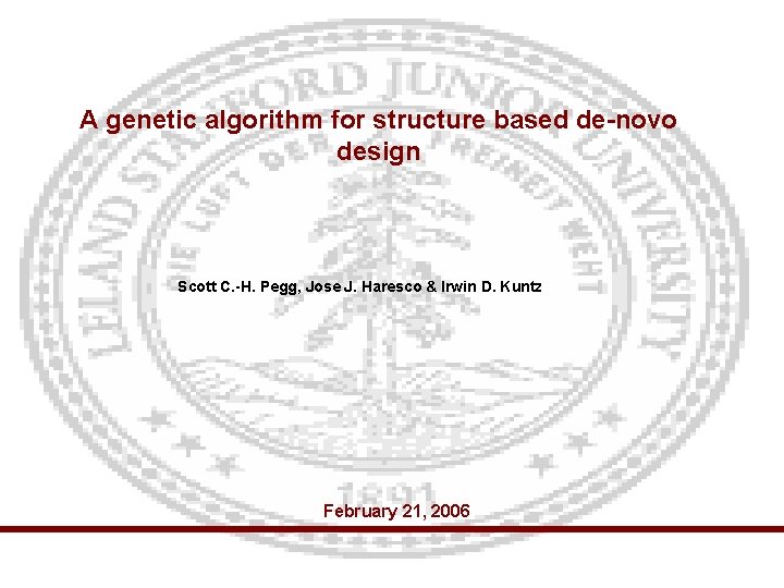 A genetic algorithm for structure based de-novo design Scott C. -H. Pegg, Jose J.