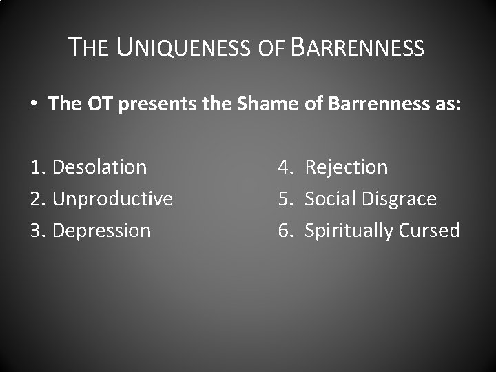 THE UNIQUENESS OF BARRENNESS • The OT presents the Shame of Barrenness as: 1.