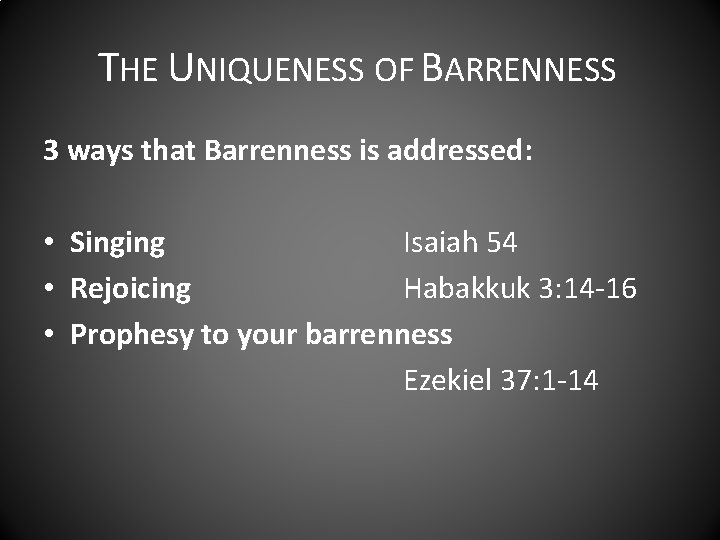 THE UNIQUENESS OF BARRENNESS 3 ways that Barrenness is addressed: • Singing Isaiah 54