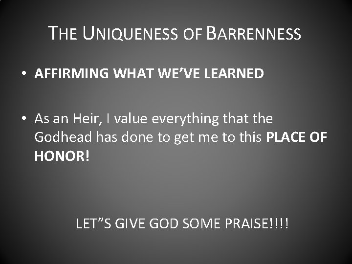 THE UNIQUENESS OF BARRENNESS • AFFIRMING WHAT WE’VE LEARNED • As an Heir, I