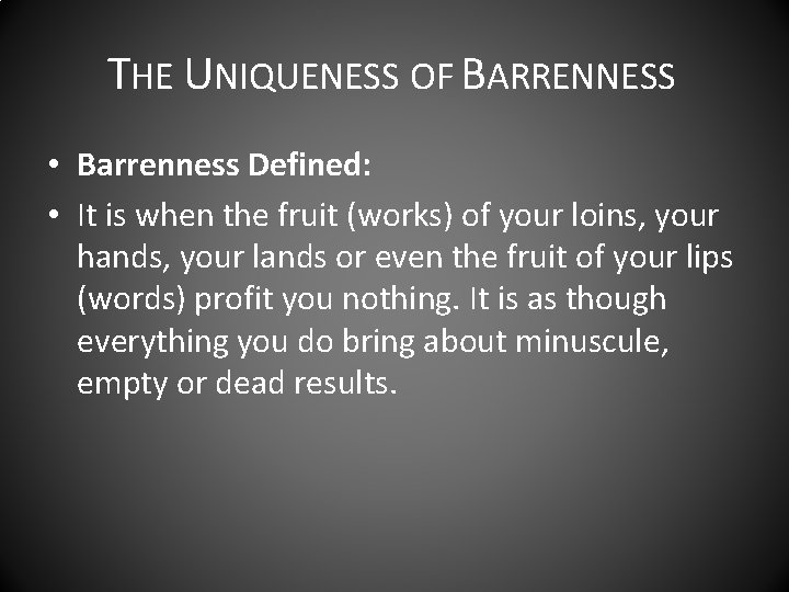 THE UNIQUENESS OF BARRENNESS • Barrenness Defined: • It is when the fruit (works)