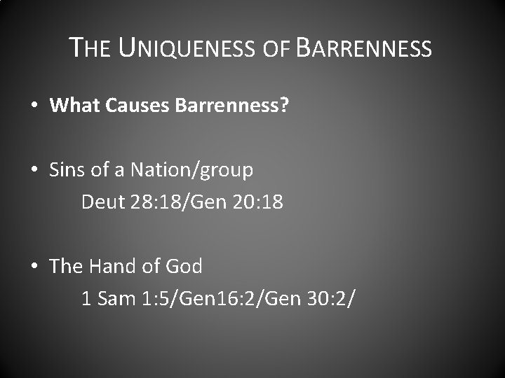 THE UNIQUENESS OF BARRENNESS • What Causes Barrenness? • Sins of a Nation/group Deut