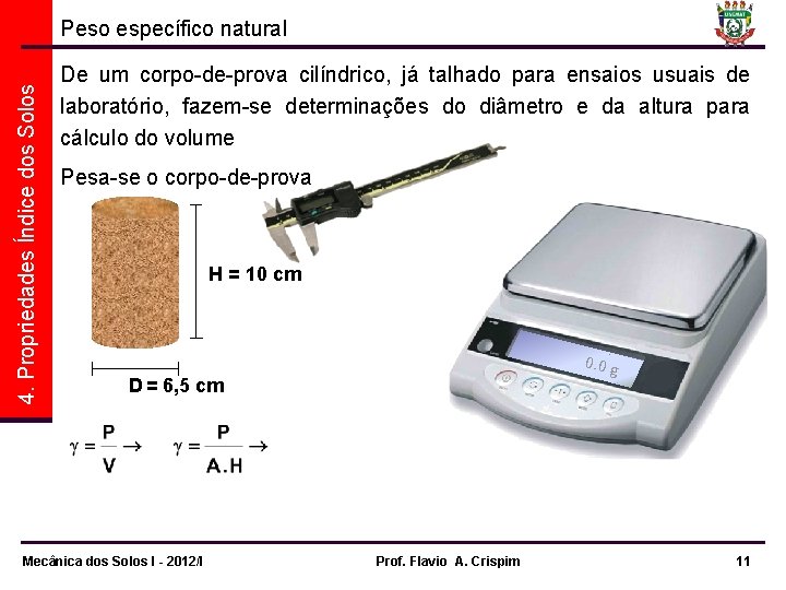 4. Propriedades Índice dos Solos Peso específico natural De um corpo-de-prova cilíndrico, já talhado