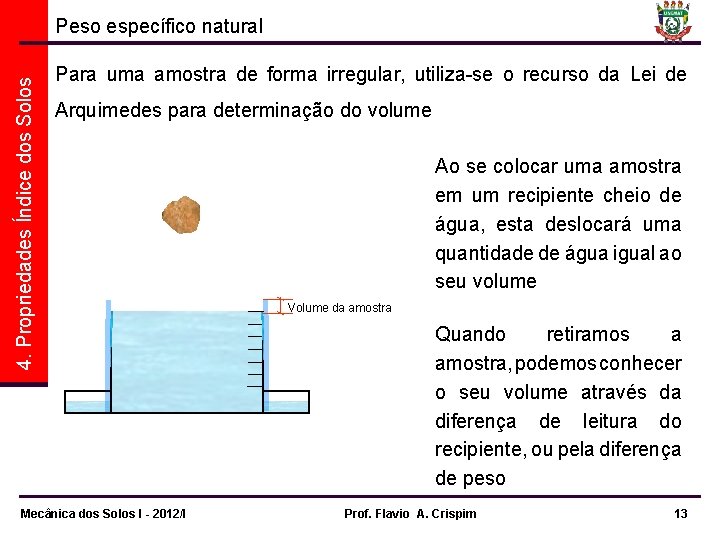 4. Propriedades Índice dos Solos Peso específico natural Para uma amostra de forma irregular,