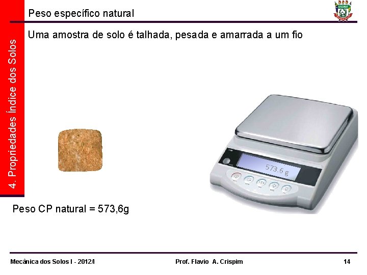 4. Propriedades Índice dos Solos Peso específico natural Uma amostra de solo é talhada,