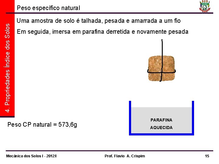 4. Propriedades Índice dos Solos Peso específico natural Uma amostra de solo é talhada,