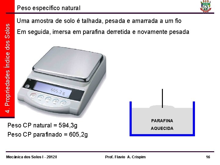 4. Propriedades Índice dos Solos Peso específico natural Uma amostra de solo é talhada,