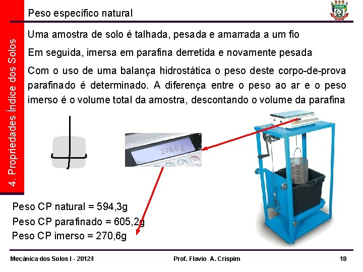 4. Propriedades Índice dos Solos Peso específico natural Uma amostra de solo é talhada,