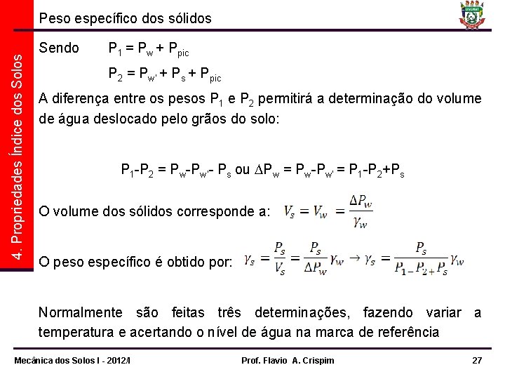 4. Propriedades Índice dos Solos Peso específico dos sólidos Sendo P 1 = Pw