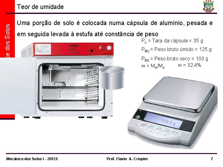 4. Propriedades Índice dos Solos Teor de umidade Uma porção de solo é colocada