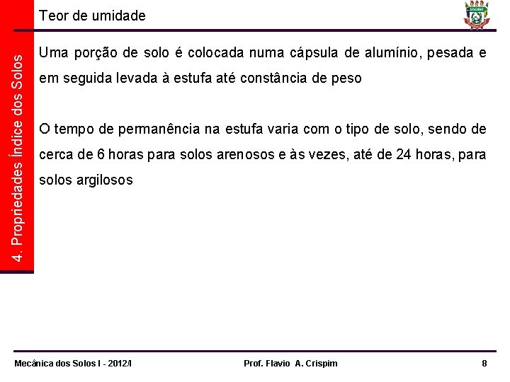 4. Propriedades Índice dos Solos Teor de umidade Uma porção de solo é colocada