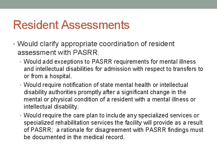 Resident Assessments • Would clarify appropriate coordination of resident assessment with PASRR. • Would