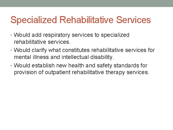 Specialized Rehabilitative Services • Would add respiratory services to specialized rehabilitative services. • Would