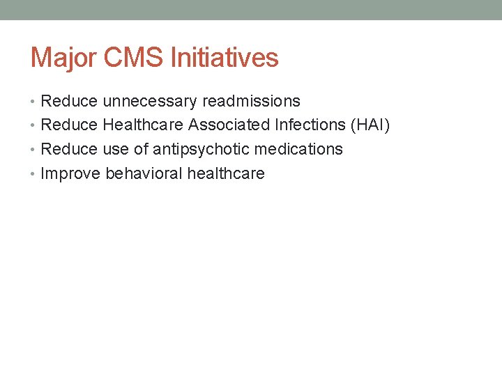 Major CMS Initiatives • Reduce unnecessary readmissions • Reduce Healthcare Associated Infections (HAI) •