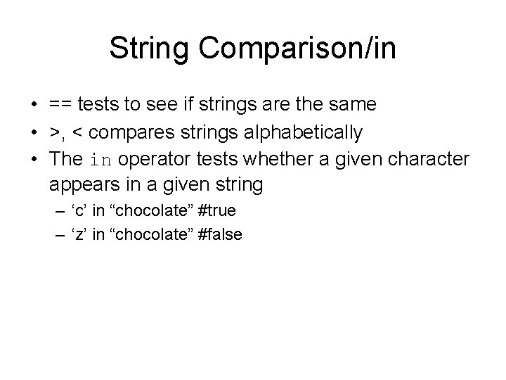 String Comparison/in • == tests to see if strings are the same • >,