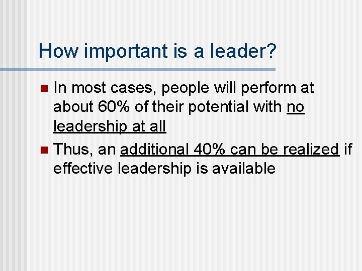How important is a leader? In most cases, people will perform at about 60%