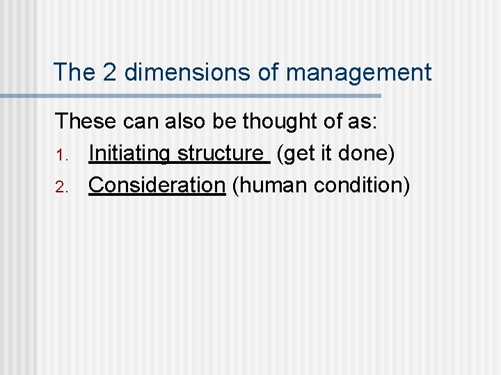 The 2 dimensions of management These can also be thought of as: 1. Initiating