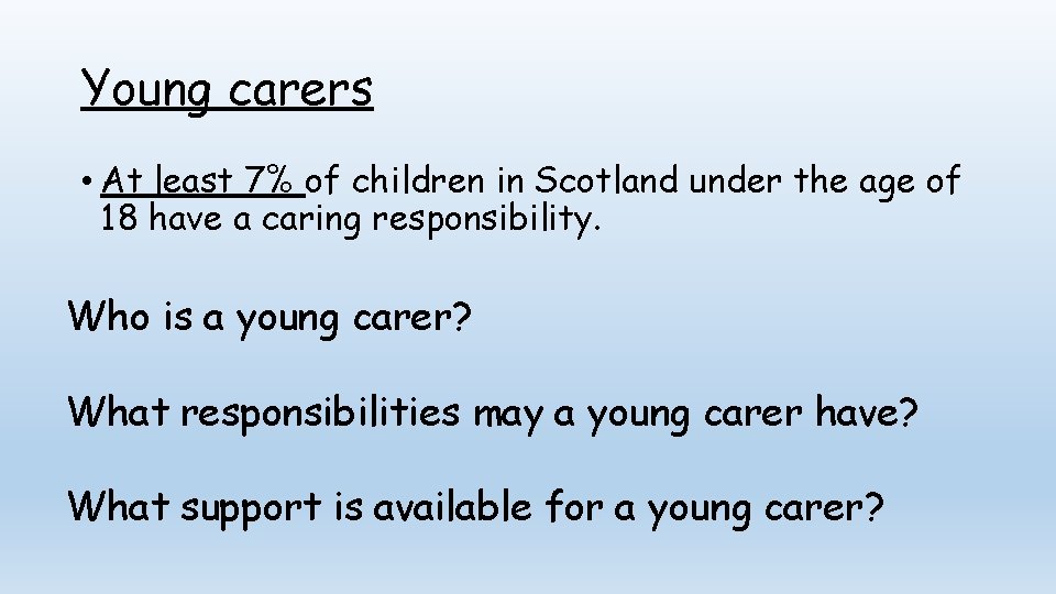 Young carers • At least 7% of children in Scotland under the age of