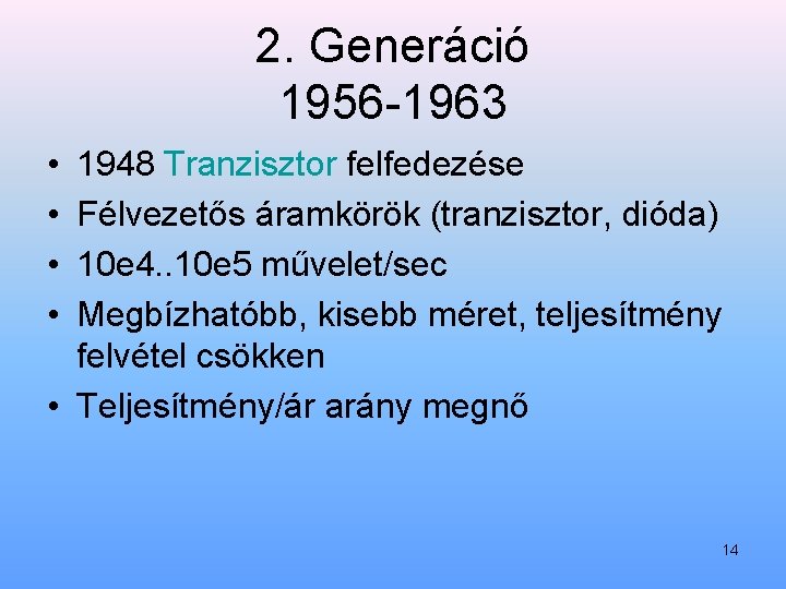 2. Generáció 1956 1963 • • 1948 Tranzisztor felfedezése Félvezetős áramkörök (tranzisztor, dióda) 10