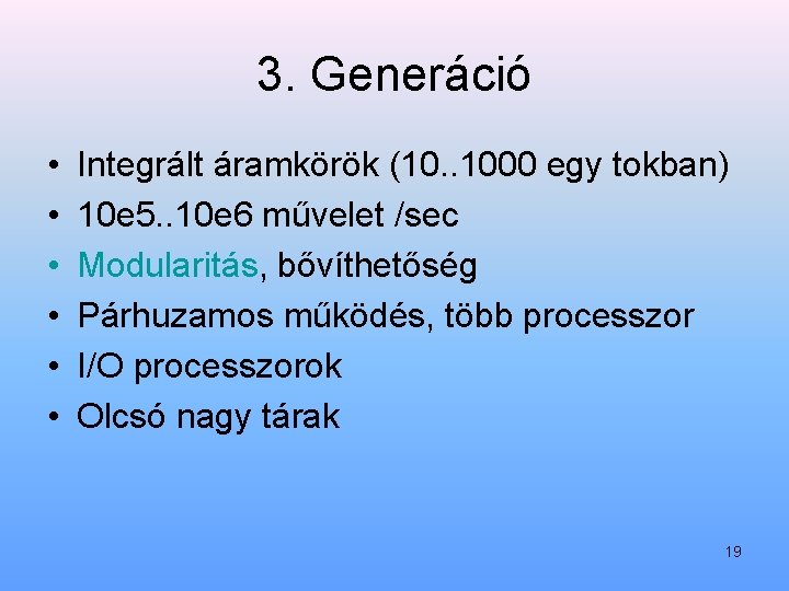 3. Generáció • • • Integrált áramkörök (10. . 1000 egy tokban) 10 e