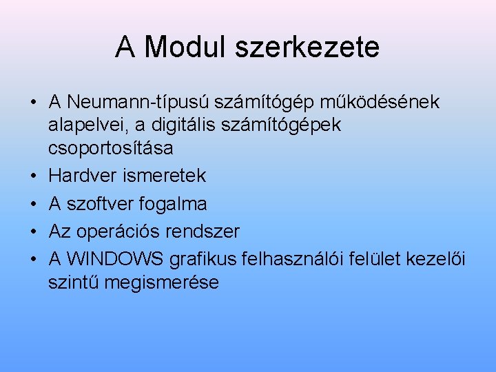 A Modul szerkezete • A Neumann típusú számítógép működésének alapelvei, a digitális számítógépek csoportosítása