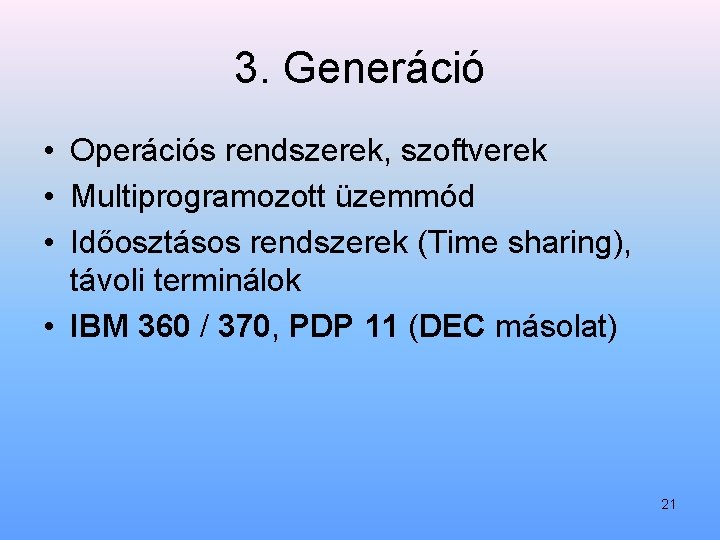 3. Generáció • Operációs rendszerek, szoftverek • Multiprogramozott üzemmód • Időosztásos rendszerek (Time sharing),