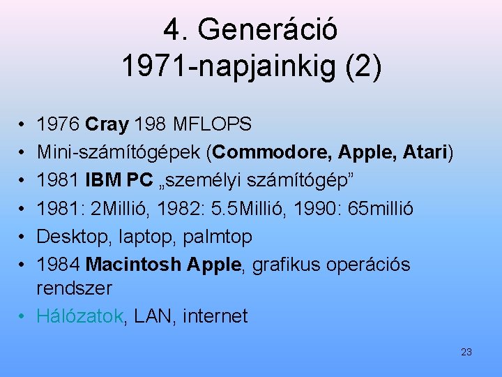 4. Generáció 1971 napjainkig (2) • • • 1976 Cray 198 MFLOPS Mini számítógépek