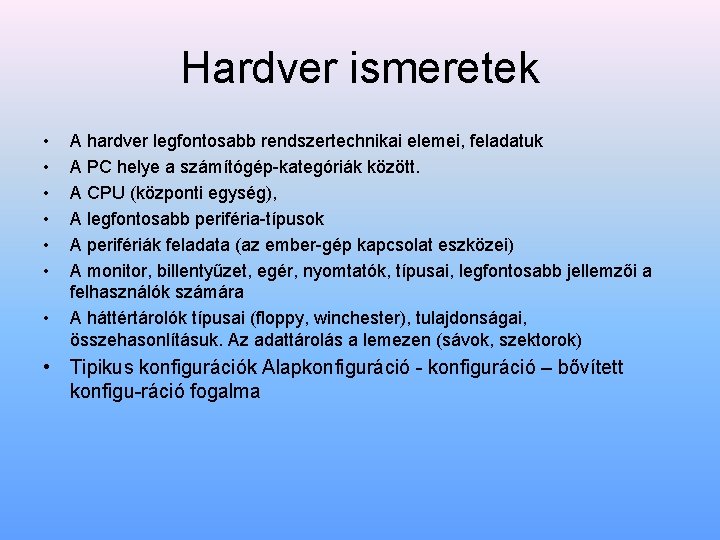 Hardver ismeretek • • A hardver legfontosabb rendszertechnikai elemei, feladatuk A PC helye a