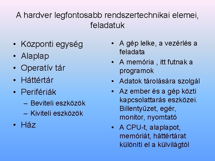 A hardver legfontosabb rendszertechnikai elemei, feladatuk • • • Központi egység Alaplap Operatív tár