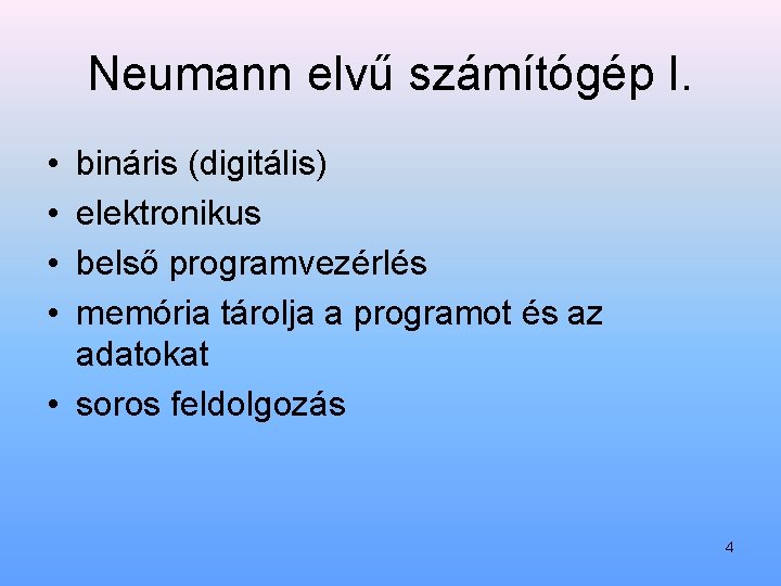 Neumann elvű számítógép I. • • bináris (digitális) elektronikus belső programvezérlés memória tárolja a