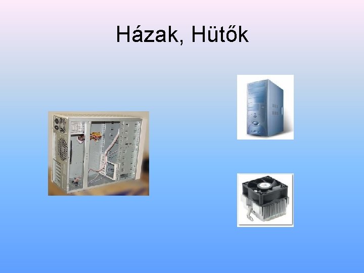 Házak, Hütők 