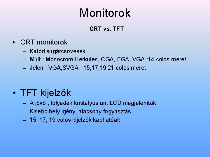 Monitorok CRT vs. TFT • CRT monitorok – Katód sugárcsövesek – Múlt : Monocrom,