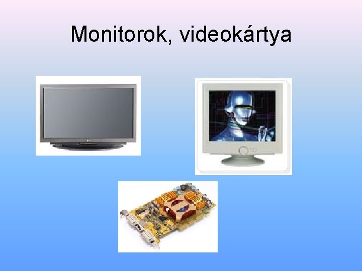 Monitorok, videokártya 