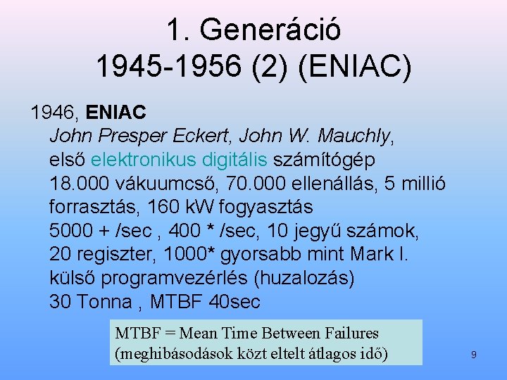 1. Generáció 1945 1956 (2) (ENIAC) 1946, ENIAC John Presper Eckert, John W. Mauchly,