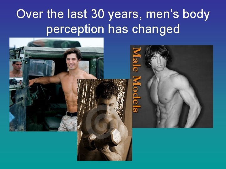 Over the last 30 years, men’s body perception has changed 