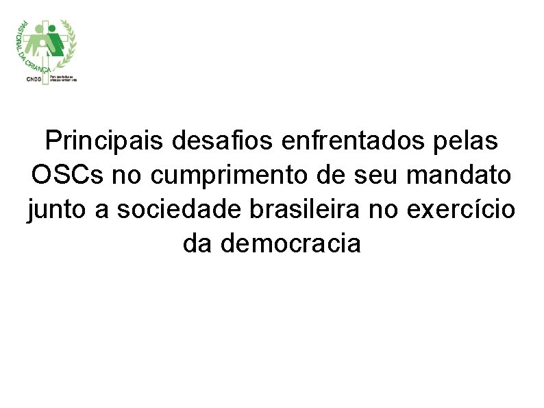 Principais desafios enfrentados pelas OSCs no cumprimento de seu mandato junto a sociedade brasileira