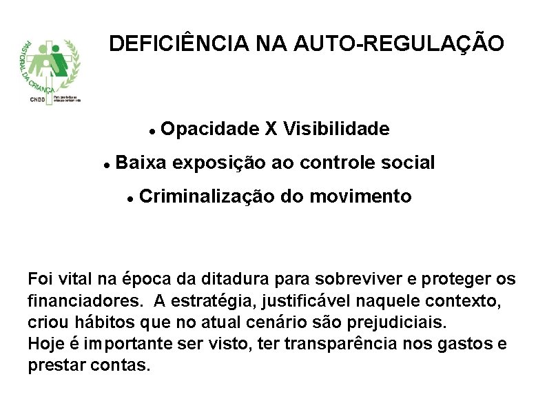 DEFICIÊNCIA NA AUTO-REGULAÇÃO Opacidade X Visibilidade Baixa exposição ao controle social Criminalização do movimento