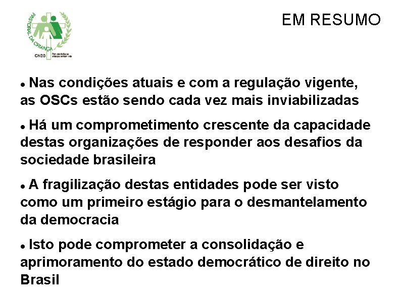 EM RESUMO Nas condições atuais e com a regulação vigente, as OSCs estão sendo