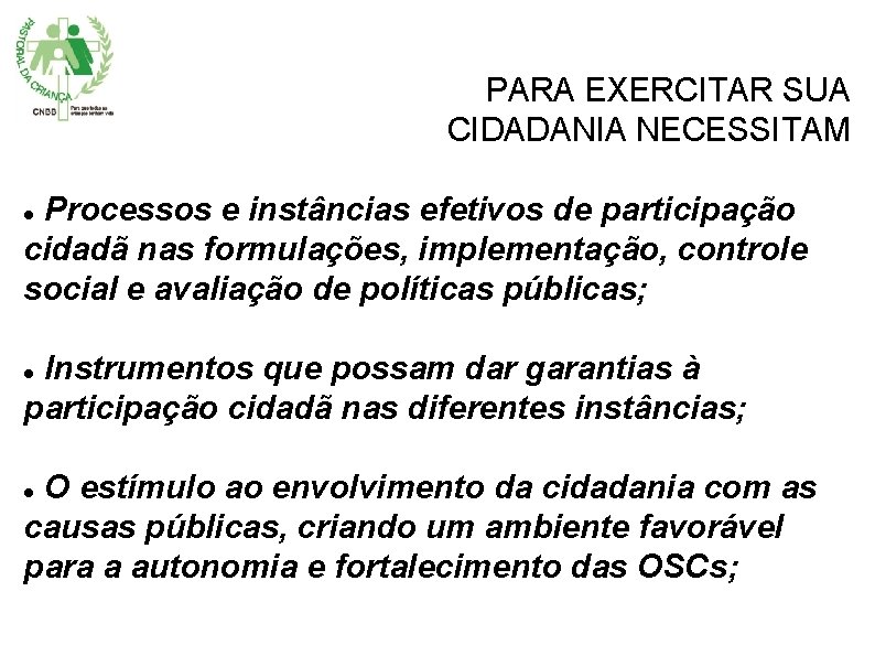 PARA EXERCITAR SUA CIDADANIA NECESSITAM Processos e instâncias efetivos de participação cidadã nas formulações,