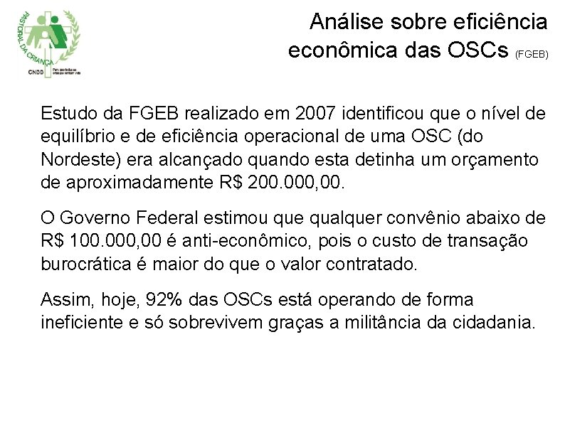Análise sobre eficiência econômica das OSCs (FGEB) Estudo da FGEB realizado em 2007 identificou