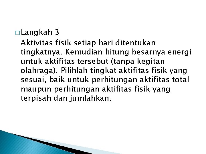 � Langkah 3 Aktivitas fisik setiap hari ditentukan tingkatnya. Kemudian hitung besarnya energi untuk