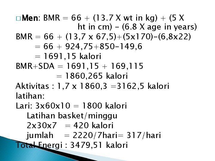 � Men: BMR = 66 + (13. 7 X wt in kg) + (5