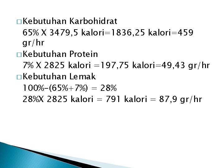 � Kebutuhan Karbohidrat 65% X 3479, 5 kalori=1836, 25 kalori=459 gr/hr � Kebutuhan Protein